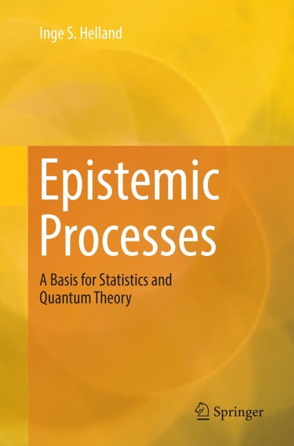 Epistemic Processes: A Basis for Statistics and Quantum Theory