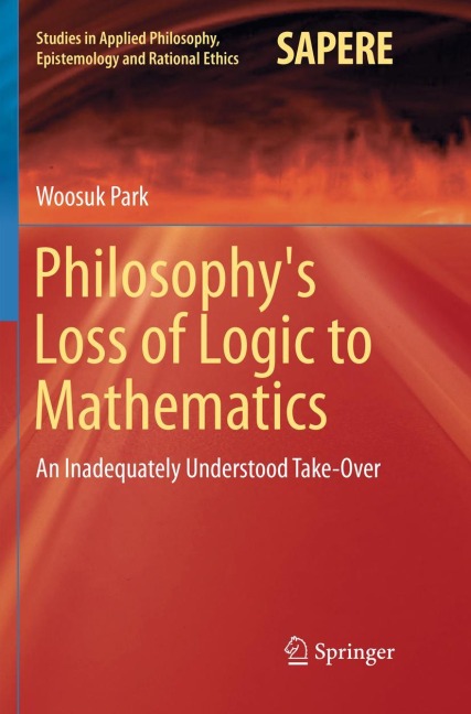 Philosophys Loss of Logic to Mathematics: An Inadequately Understood Take-Over