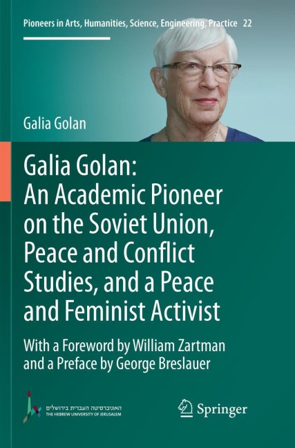 Galia Golan: An Academic Pioneer on the Soviet Union, Peace and Conflict Studies, and a Peace and Feminist Activist: With a Foreword by William Zartman and a Preface by George Breslauer