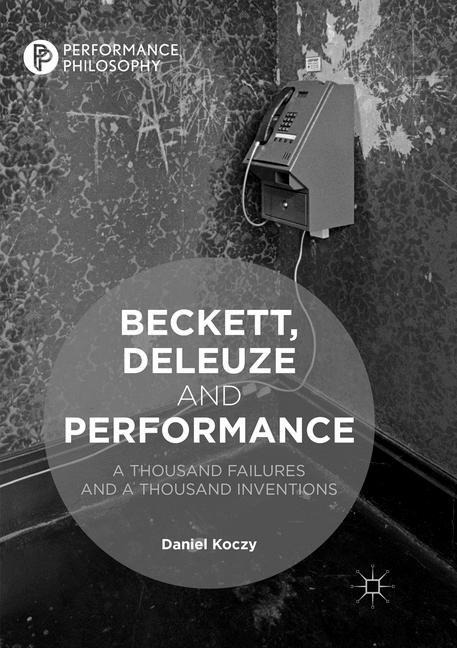 Beckett, Deleuze and Performance: A Thousand Failures and A Thousand Inventions