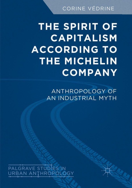 The Spirit of Capitalism According to the Michelin Company: Anthropology of an Industrial Myth