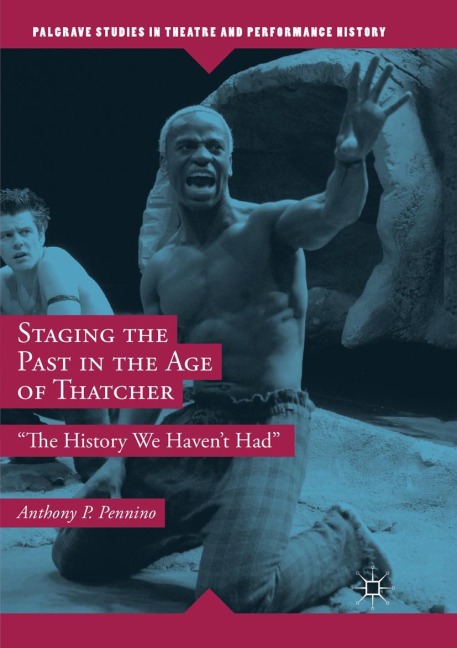 Staging the Past in the Age of Thatcher: The History We Havent Had