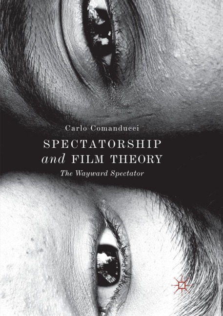 Spectatorship and Film Theory: The Wayward Spectator