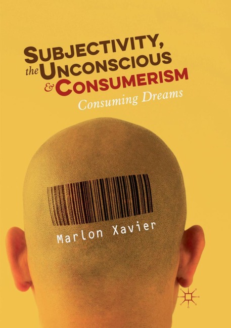 Subjectivity, the Unconscious and Consumerism: Consuming Dreams