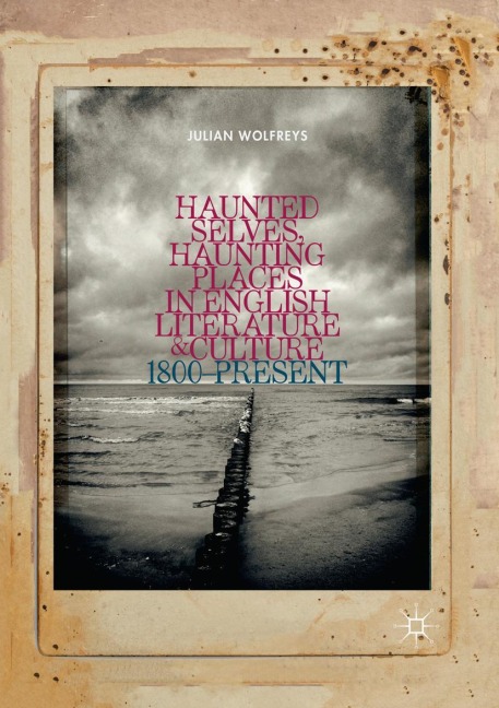 Haunted Selves, Haunting Places in English Literature and Culture: 1800-Present