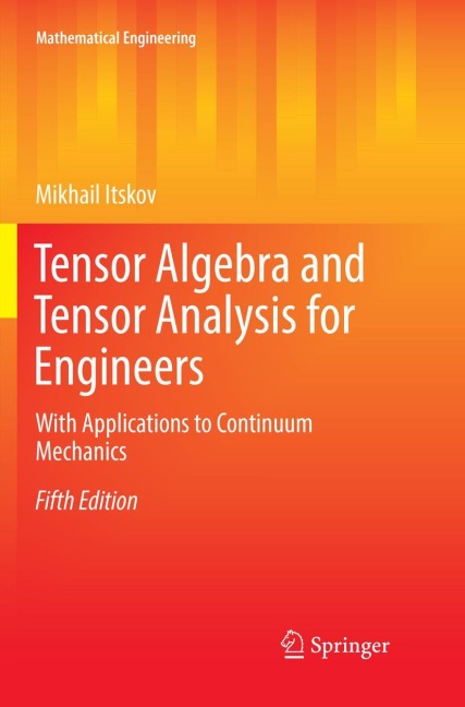 Tensor Algebra and Tensor Analysis for Engineers: With Applications to Continuum Mechanics