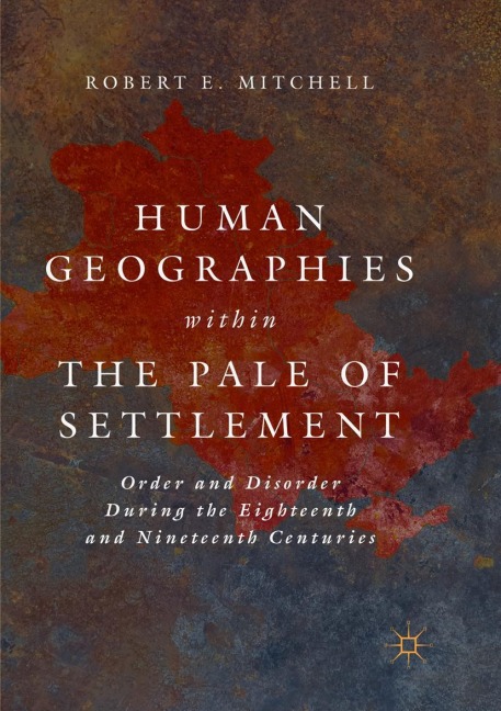 Human Geographies Within the Pale of Settlement: Order and Disorder During the Eighteenth and Nineteenth Centuries