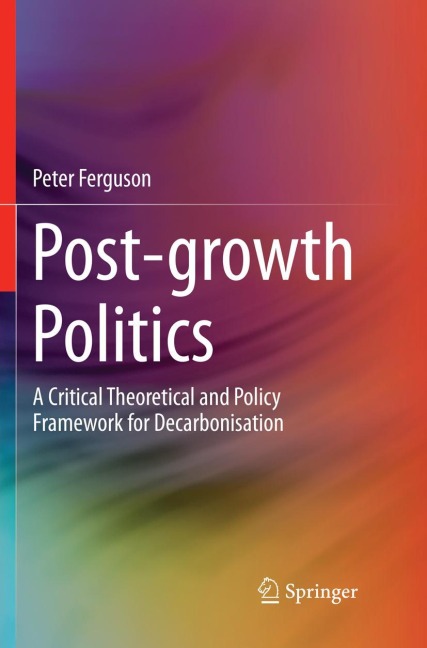 Post-growth Politics: A Critical Theoretical and Policy Framework for Decarbonisation