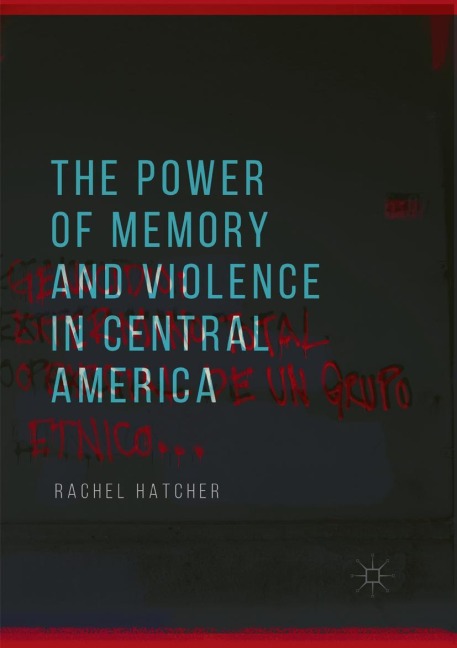 The Power of Memory and Violence in Central America