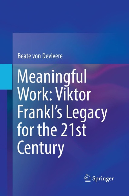 Meaningful Work: Viktor Frankls Legacy for the 21st Century