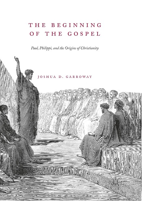 The Beginning of the Gospel: Paul, Philippi, and the Origins of Christianity