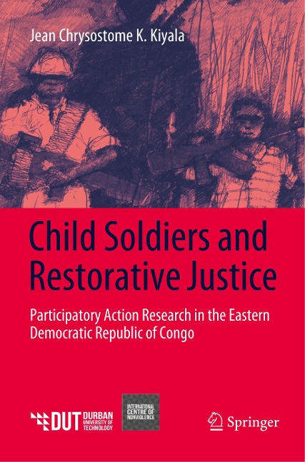Child Soldiers and Restorative Justice: Participatory Action Research in the Eastern Democratic Republic of Congo