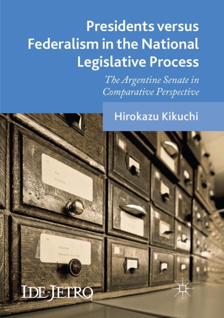 Presidents versus Federalism in the National Legislative Process: The Argentine Senate in Comparative Perspective