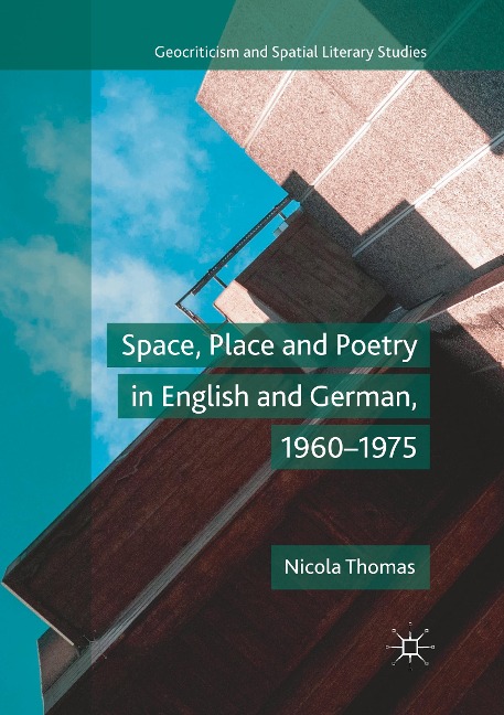 Space, Place and Poetry in English and German, 1960-1975
