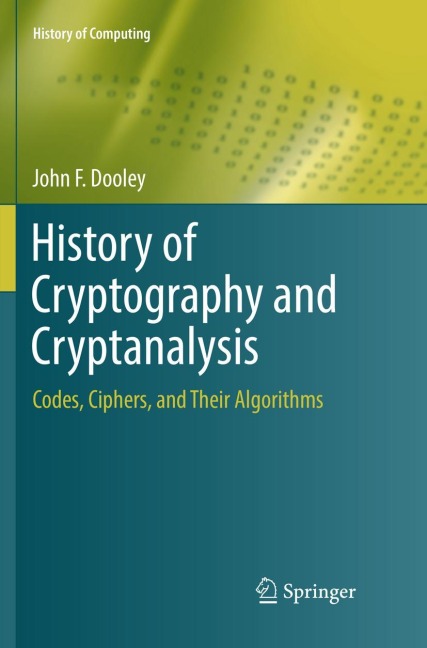 History of Cryptography and Cryptanalysis: Codes, Ciphers, and Their Algorithms