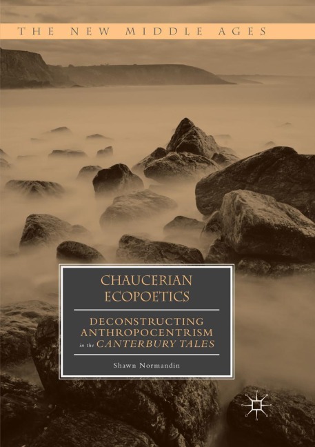 Chaucerian Ecopoetics: Deconstructing Anthropocentrism in the Canterbury Tales