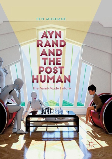 Ayn Rand and the Posthuman: The Mind-Made Future