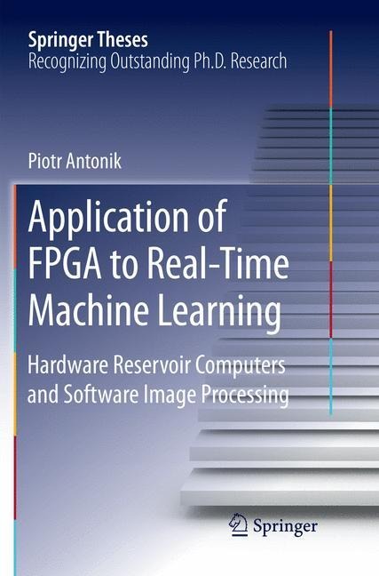Application of FPGA to Real¿Time Machine Learning: Hardware Reservoir Computers and Software Image Processing