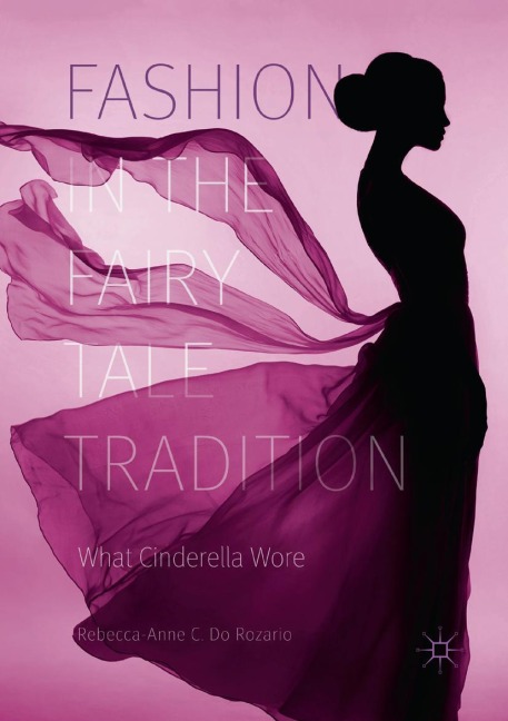 Fashion in the Fairy Tale Tradition: What Cinderella Wore