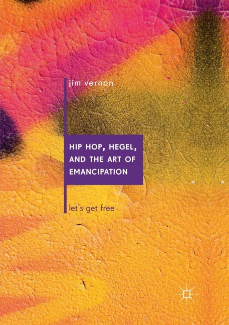 Hip Hop, Hegel, and the Art of Emancipation: Lets Get Free