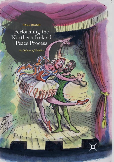 Performing the Northern Ireland Peace Process: In Defence of Politics