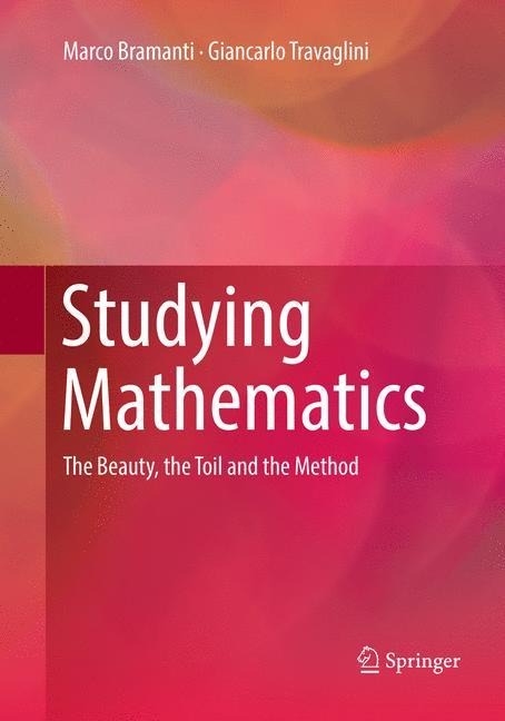 Studying Mathematics: The Beauty, the Toil and the Method