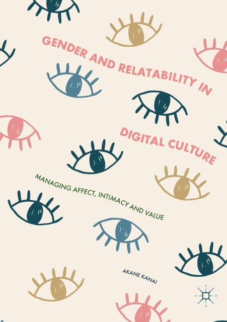 Gender and Relatability in Digital Culture: Managing Affect, Intimacy and Value