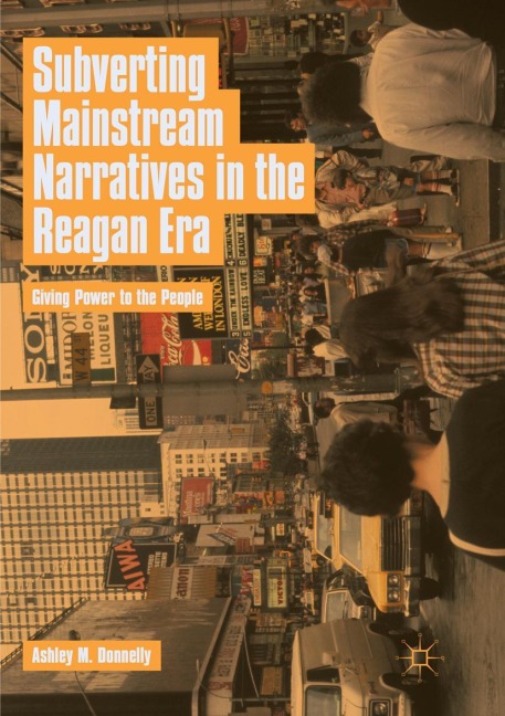 Subverting Mainstream Narratives in the Reagan Era: Giving Power to the People