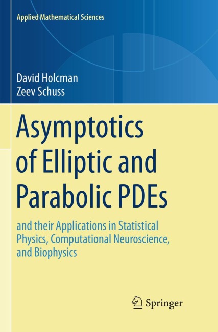 Asymptotics of Elliptic and Parabolic PDEs: and their Applications in Statistical Physics, Computational Neuroscience, and Biophysics