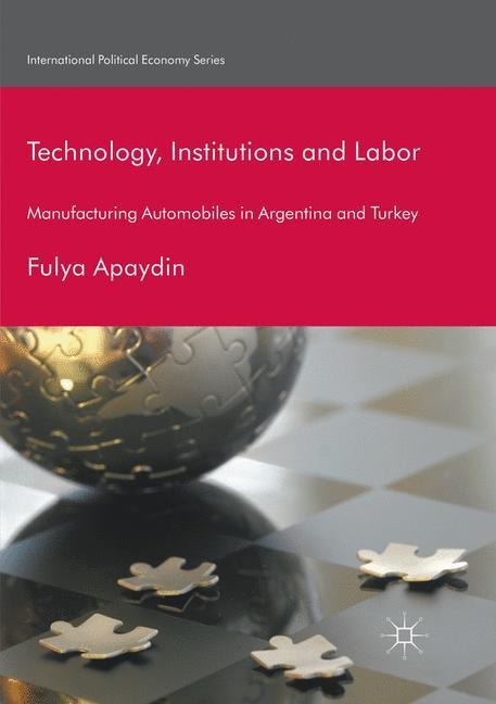 Technology, Institutions and Labor: Manufacturing Automobiles in Argentina and Turkey