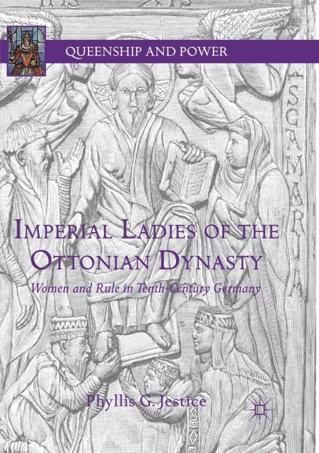 Imperial Ladies of the Ottonian Dynasty: Women and Rule in Tenth-Century Germany