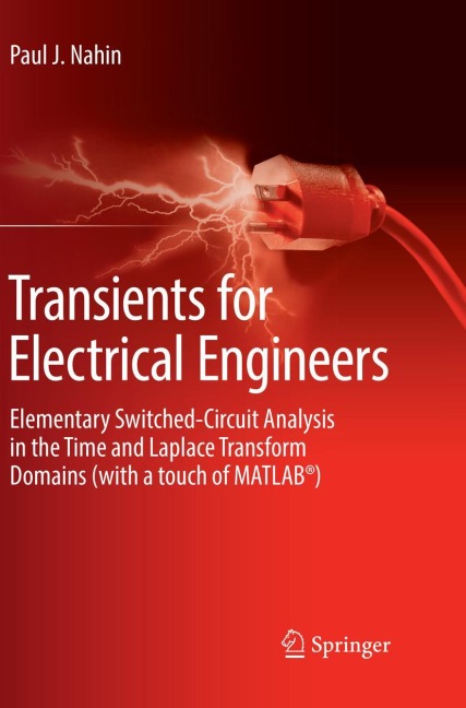 Transients for Electrical Engineers: Elementary Switched-Circuit Analysis in the Time and Laplace Transform Domains (with a touch of MATLAB®)