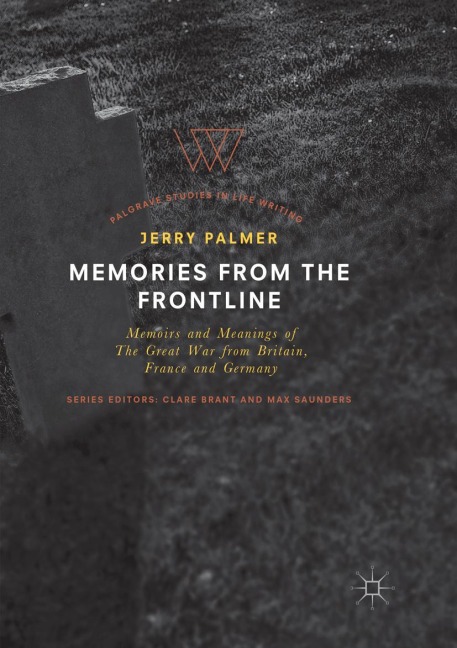 Memories from the Frontline: Memoirs and Meanings of The Great War from Britain, France and Germany