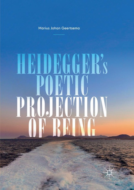 Heideggers Poetic Projection of Being