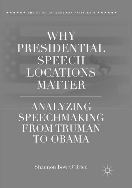 Why Presidential Speech Locations Matter: Analyzing Speechmaking from Truman to Obama