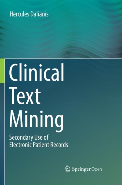 Clinical Text Mining: Secondary Use of Electronic Patient Records