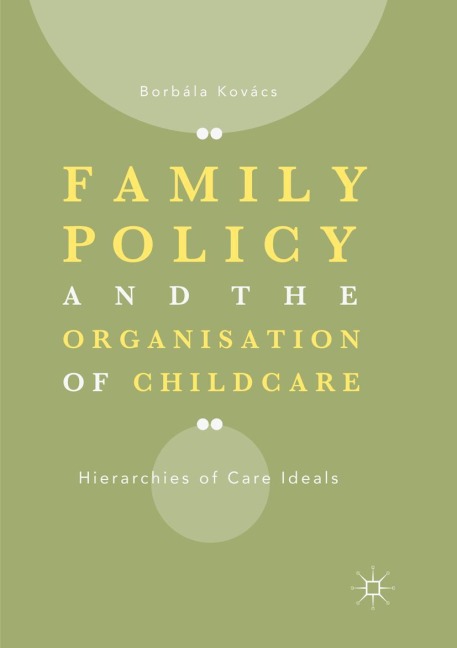 Family Policy and the Organisation of Childcare: Hierarchies of Care Ideals