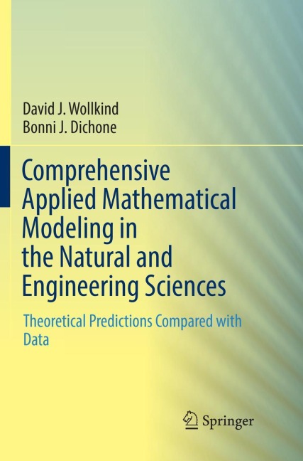 Comprehensive Applied Mathematical Modeling in the Natural and Engineering Sciences: Theoretical Predictions Compared with Data