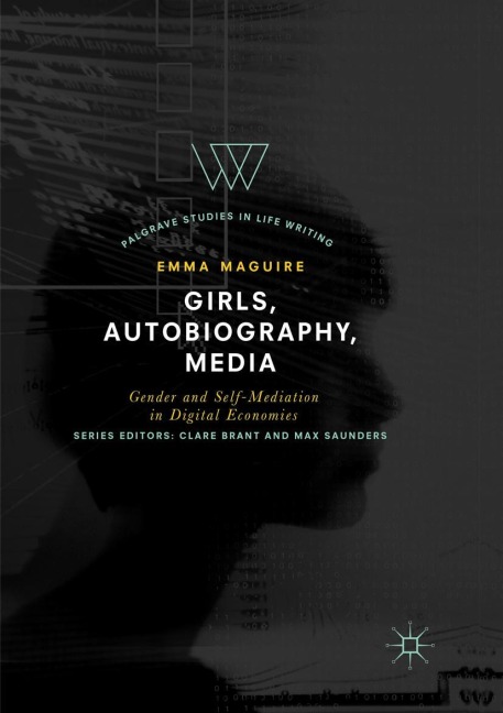 Girls, Autobiography, Media: Gender and Self-Mediation in Digital Economies