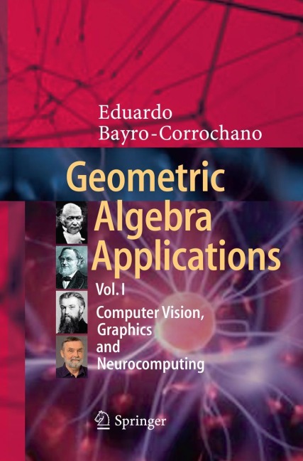 Geometric Algebra Applications Vol. I: Computer Vision, Graphics and Neurocomputing