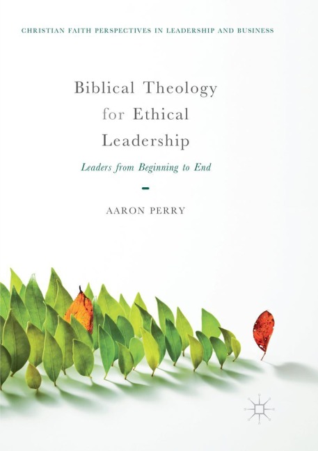 Biblical Theology for Ethical Leadership: Leaders from Beginning to End