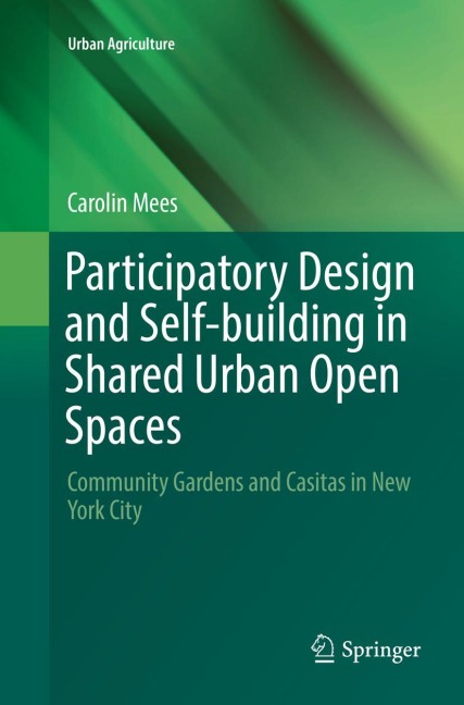 Participatory Design and Self-building in Shared Urban Open Spaces: Community Gardens and Casitas in New York City
