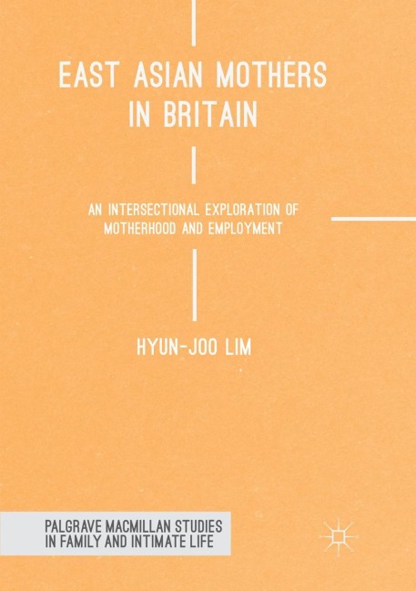 East Asian Mothers in Britain: An Intersectional Exploration of Motherhood and Employment
