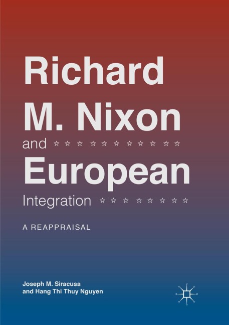 Richard M. Nixon and European Integration: A Reappraisal