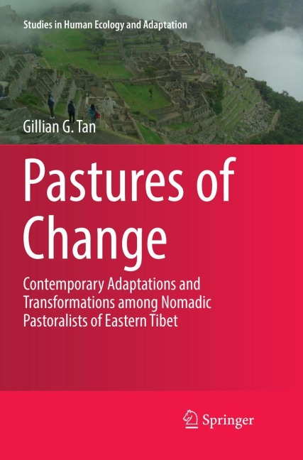 Pastures of Change: Contemporary Adaptations and Transformations among Nomadic Pastoralists of Eastern Tibet