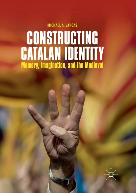 Constructing Catalan Identity: Memory, Imagination, and the Medieval