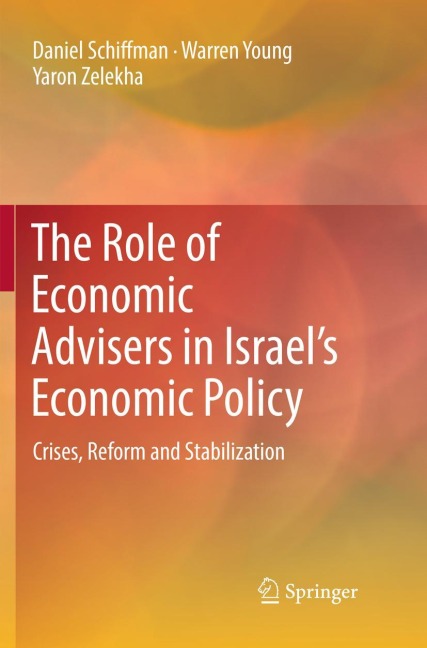 The Role of Economic Advisers in Israels Economic Policy: Crises, Reform and Stabilization