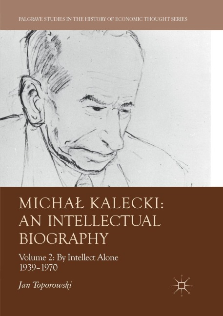 Micha¿ Kalecki: An Intellectual Biography: Volume II: By Intellect Alone 1939-1970