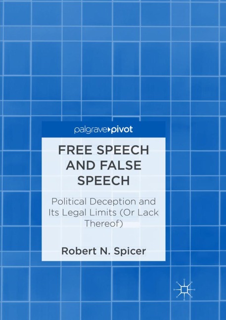 Free Speech and False Speech: Political Deception and Its Legal Limits (Or Lack Thereof)