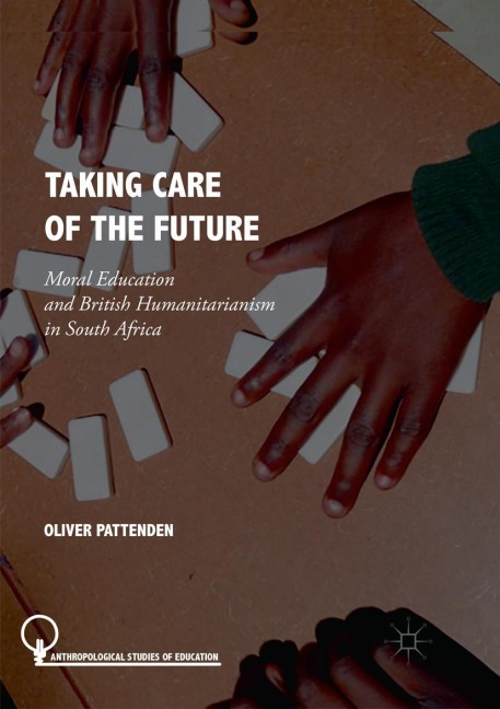 Taking Care of the Future: Moral Education and British Humanitarianism in South Africa